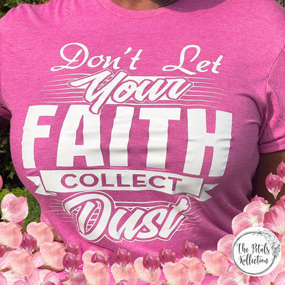 Don't Let Your Faith Collect Dust (Unisex)